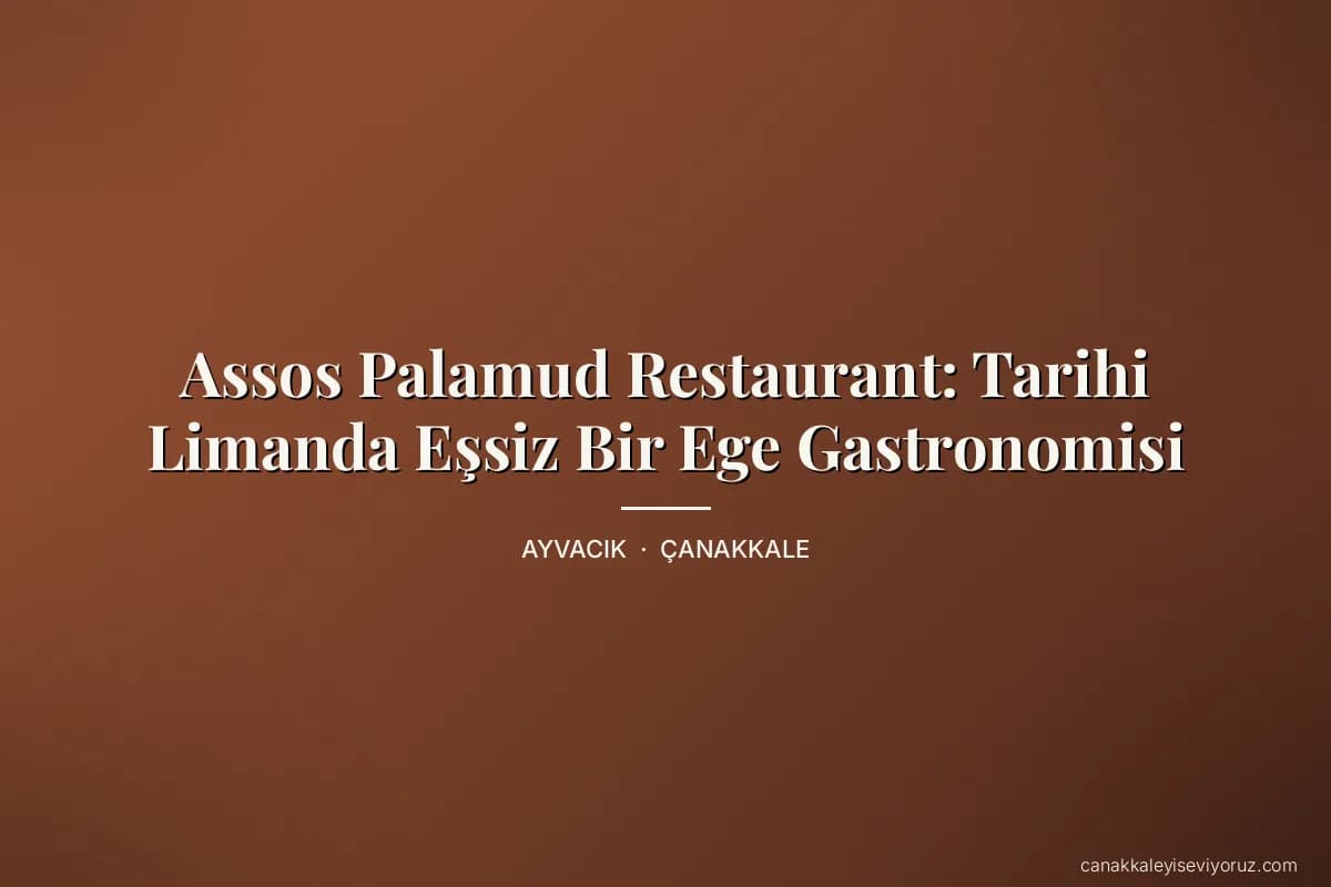 Assos Palamud Restaurant: Tarihi Limanda Eşsiz Bir Ege Gastronomisi
