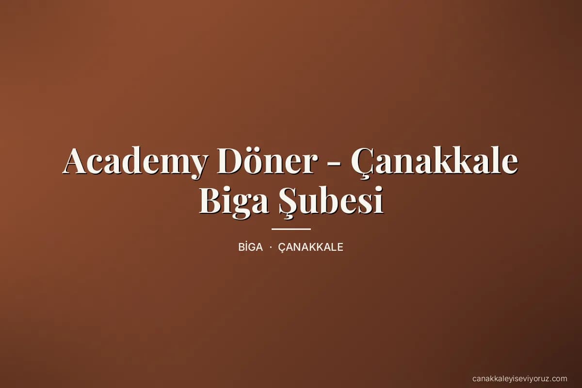 Academy Döner - Çanakkale Biga Şubesi
