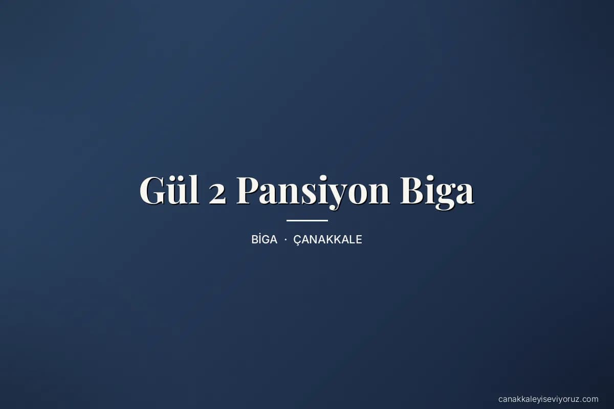 Gül 2 Pansiyon Biga