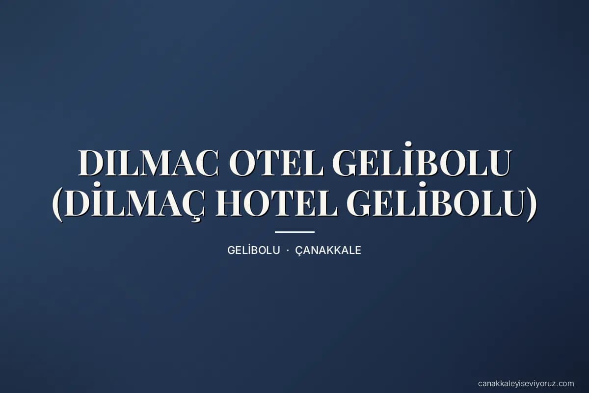 DILMAC OTEL GELİBOLU (DİLMAÇ HOTEL GELİBOLU)
