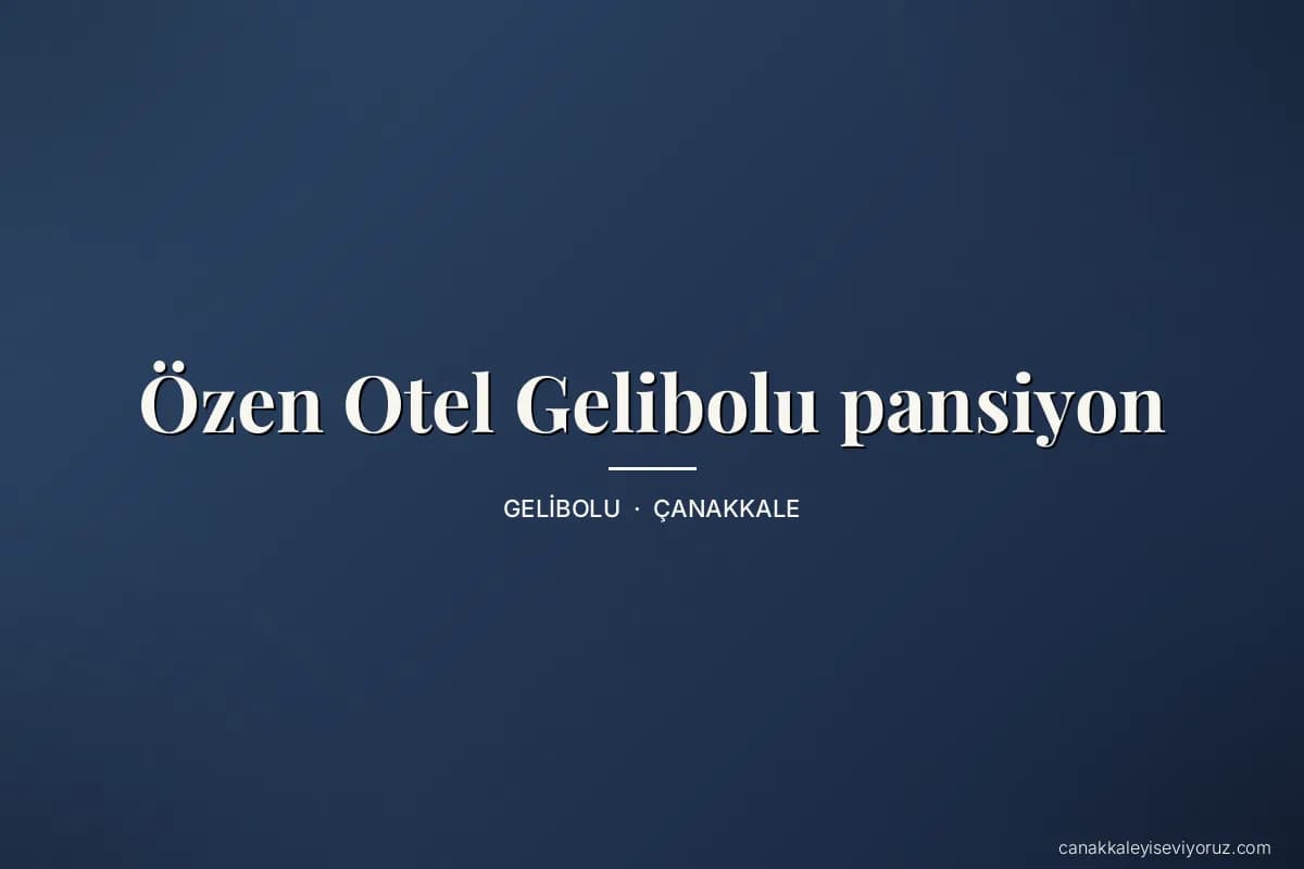 Özen Otel Gelibolu pansiyon