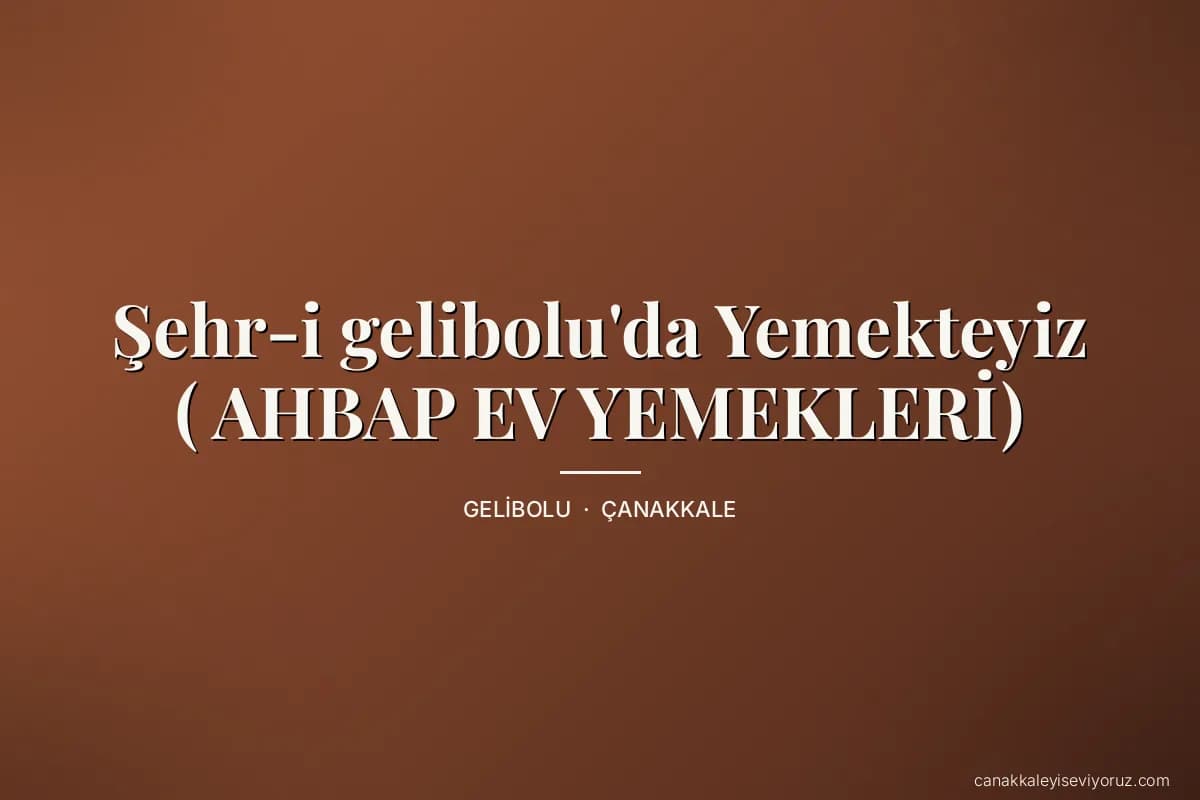 Şehr-i gelibolu'da Yemekteyiz ( AHBAP EV YEMEKLERİ)
