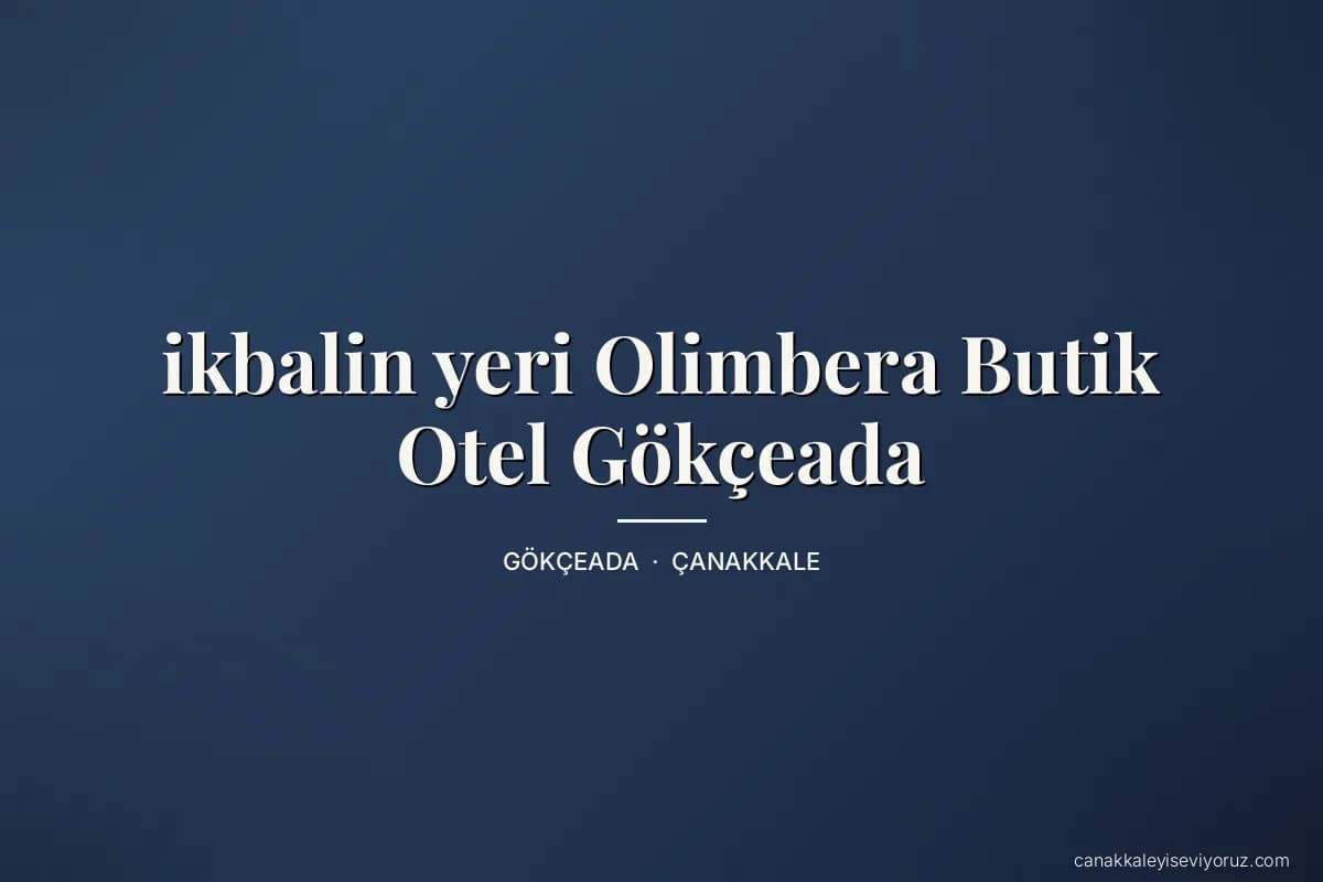 ikbalin yeri Olimbera Butik Otel Gökçeada
