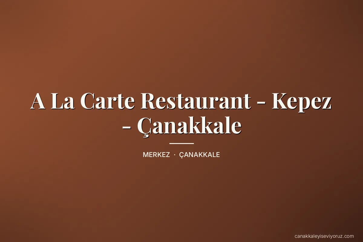 A La Carte Restaurant - Kepez - Çanakkale