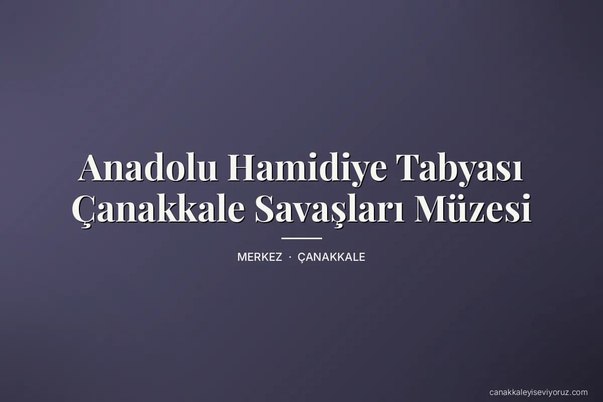 Anadolu Hamidiye Tabyası Çanakkale Savaşları Müzesi
