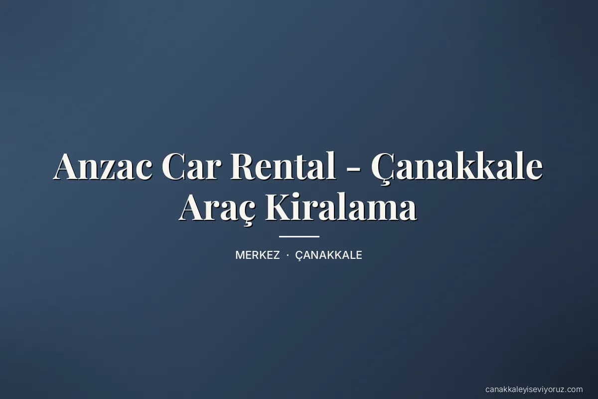 Anzac Car Rental - Çanakkale Araç Kiralama