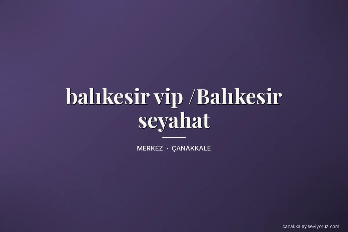 balıkesir vip /Balıkesir seyahat