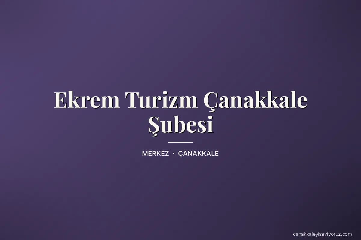 Ekrem Turizm Çanakkale Şubesi