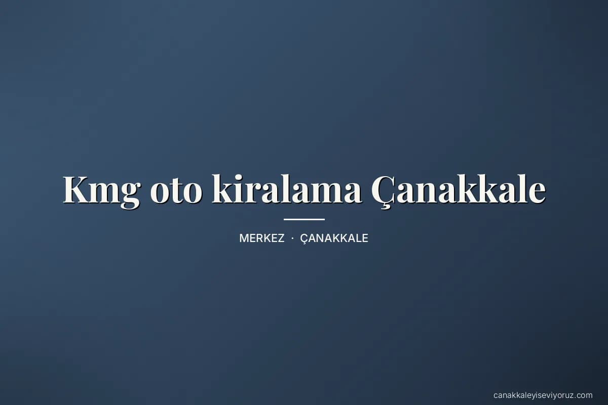 Kmg oto kiralama Çanakkale