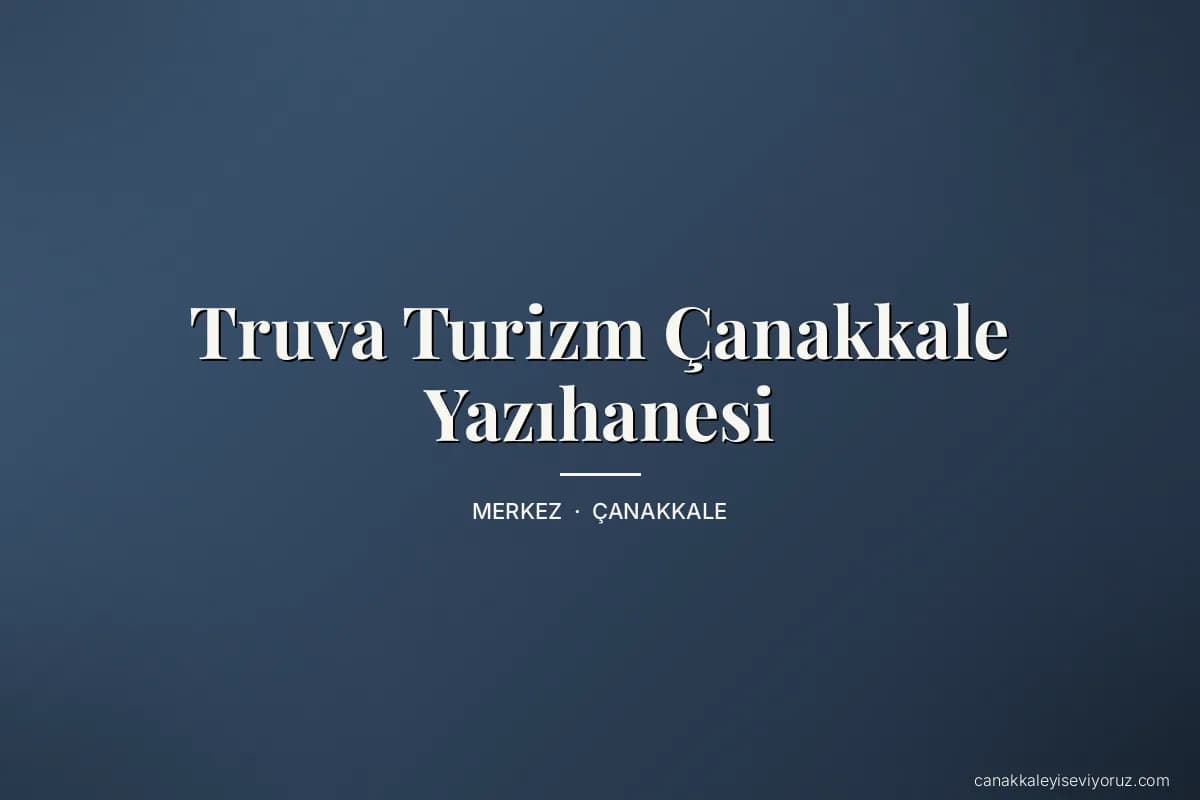 Truva Turizm Çanakkale Yazıhanesi