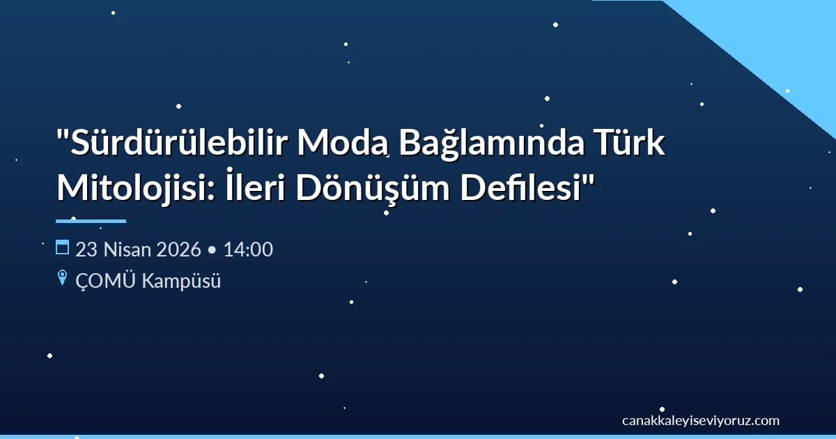 ÇOMÜ ve İl Milli Eğitim'den Anlamlı Proje: Minikler "İleri Dönüşüm Defilesi"ne Hazırlanıyor!