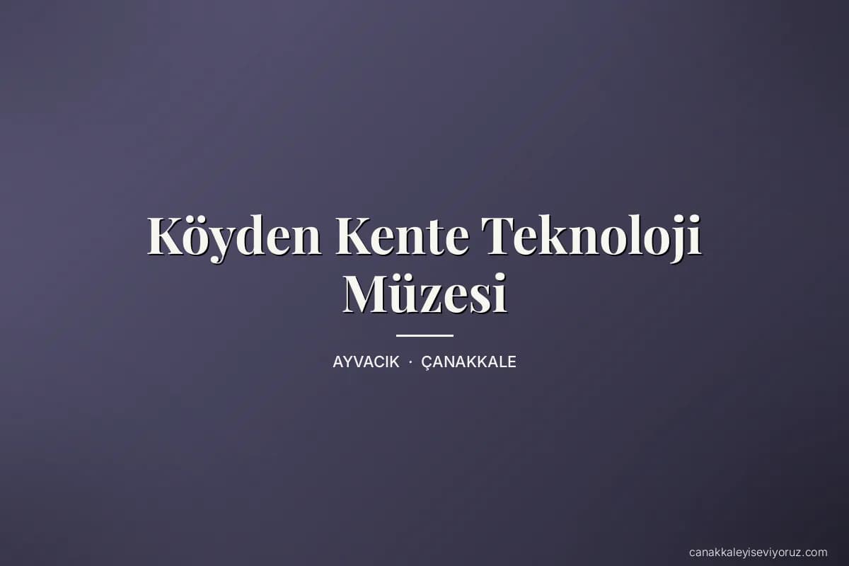 Köyden Kente Teknoloji Müzesi