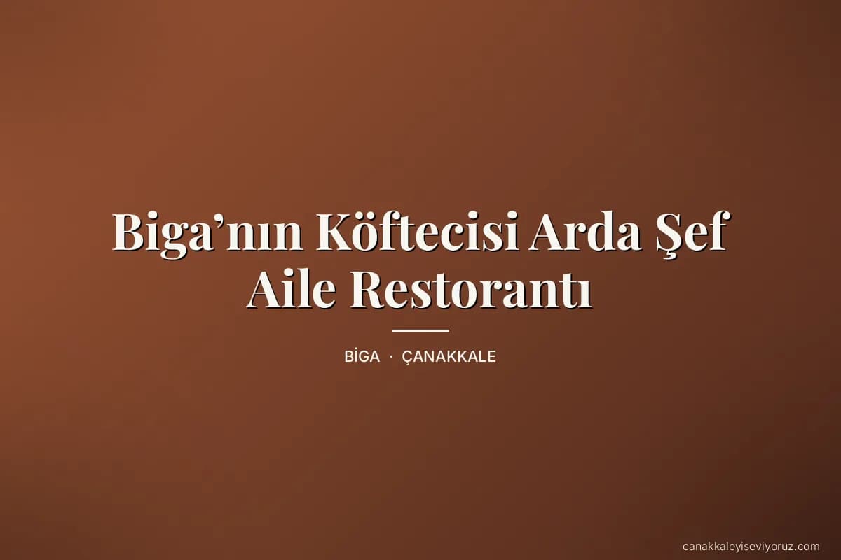 Biga’nın Köftecisi Arda Şef Aile Restorantı