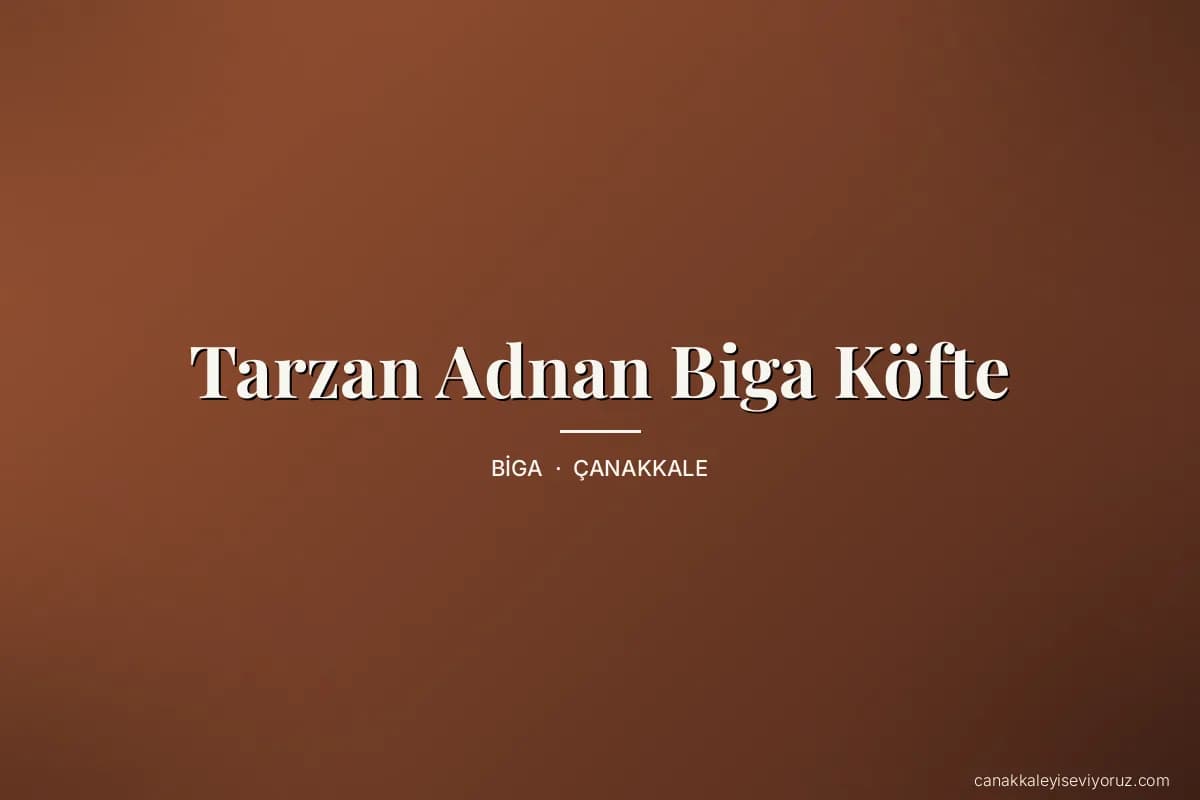 Tarzan Adnan Biga Köfte