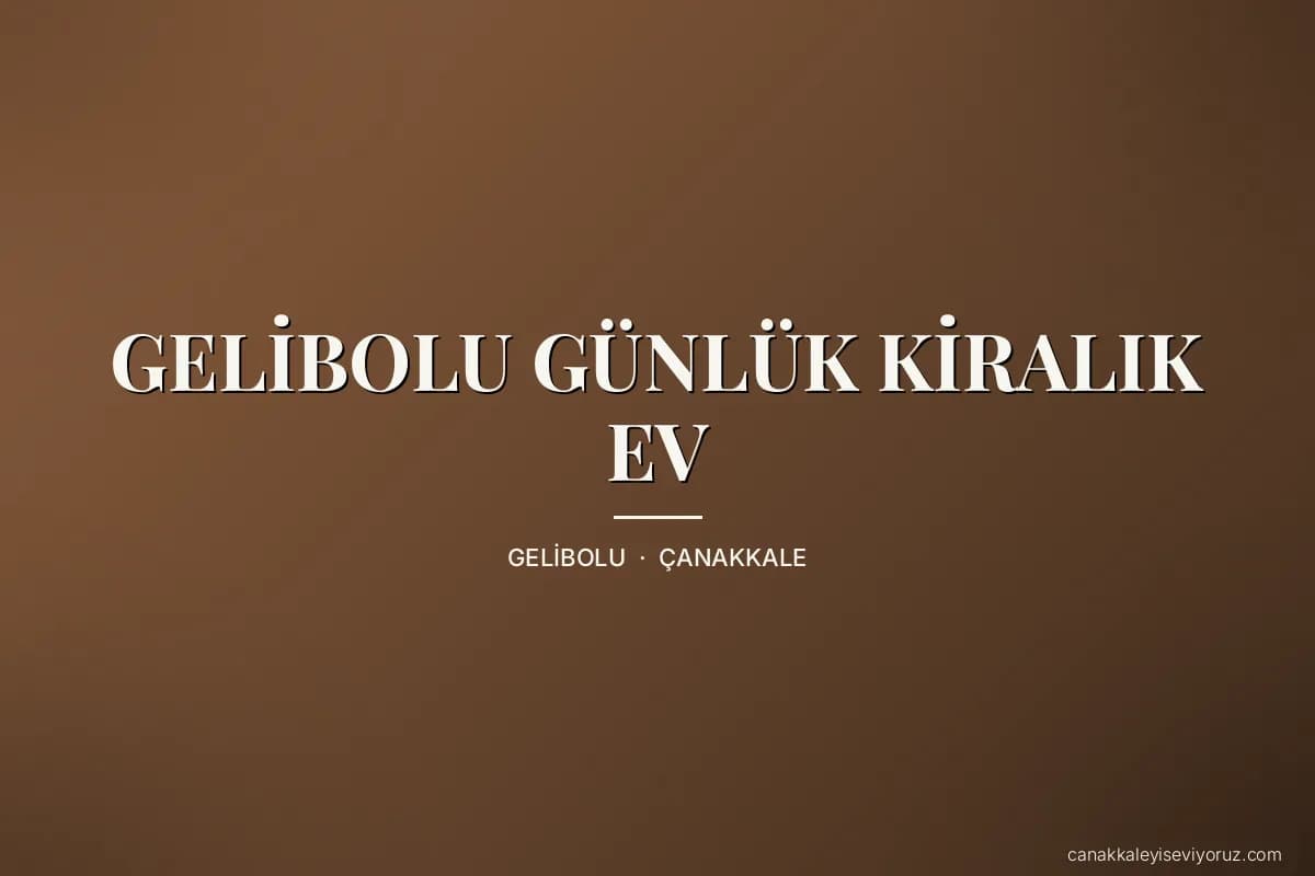 GELİBOLU GÜNLÜK KİRALIK EV