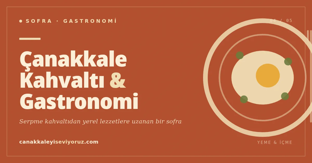Çanakkale Kahvaltı & Gastronomi Rehberi (2026) — İlçe İlçe Ne Yenir, Nereye Gidilir