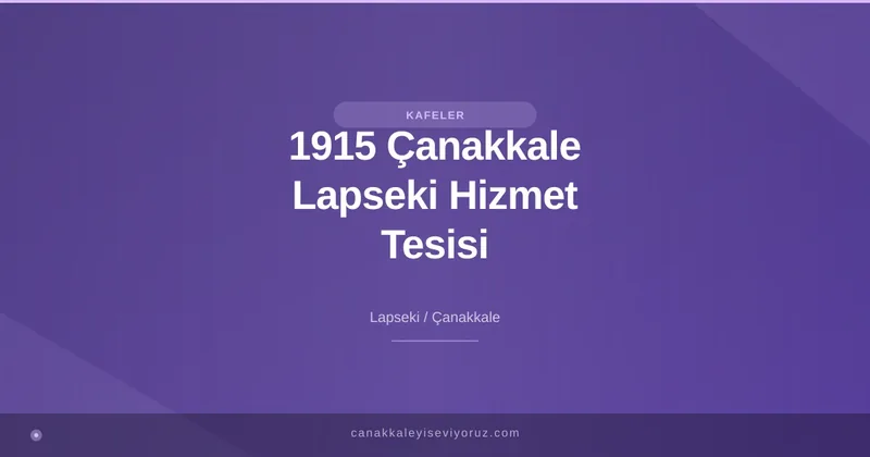 1915 Çanakkale Lapseki Hizmet Tesisi
