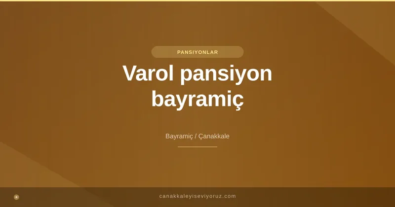 Varol pansiyon bayramiç