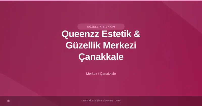 Queenzz Estetik & Güzellik Merkezi Çanakkale