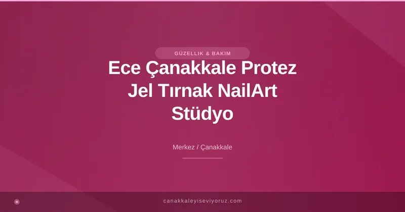 Ece Çanakkale Protez Jel Tırnak NailArt Stüdyo