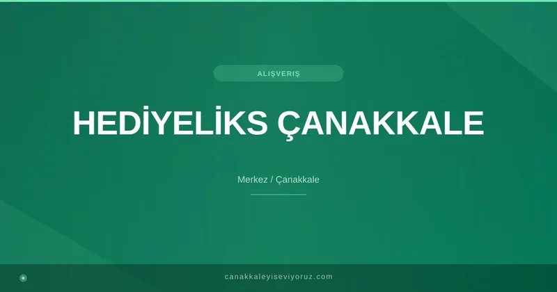 HEDİYELİKS ÇANAKKALE