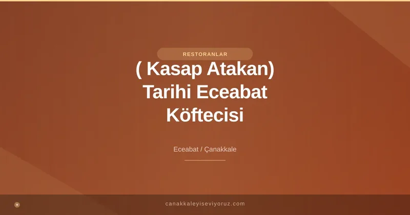 ( Kasap Atakan) Tarihi Eceabat Köftecisi