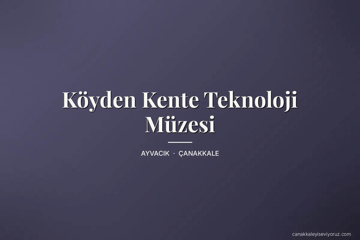 Köyden Kente Teknoloji Müzesi