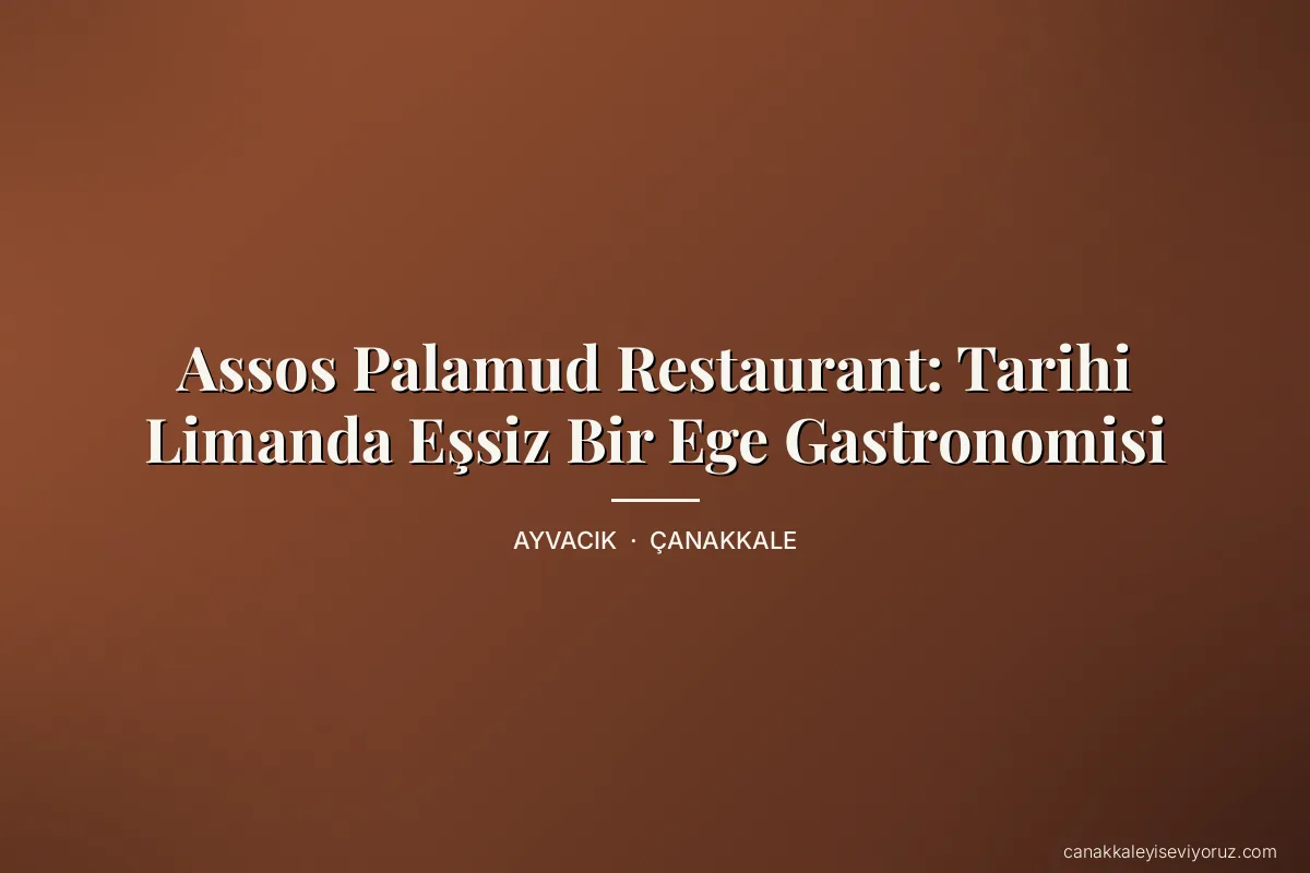 Assos Palamud Restaurant: Tarihi Limanda Eşsiz Bir Ege Gastronomisi