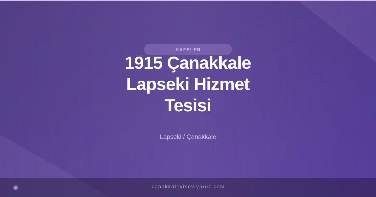1915 Çanakkale Lapseki Hizmet Tesisi