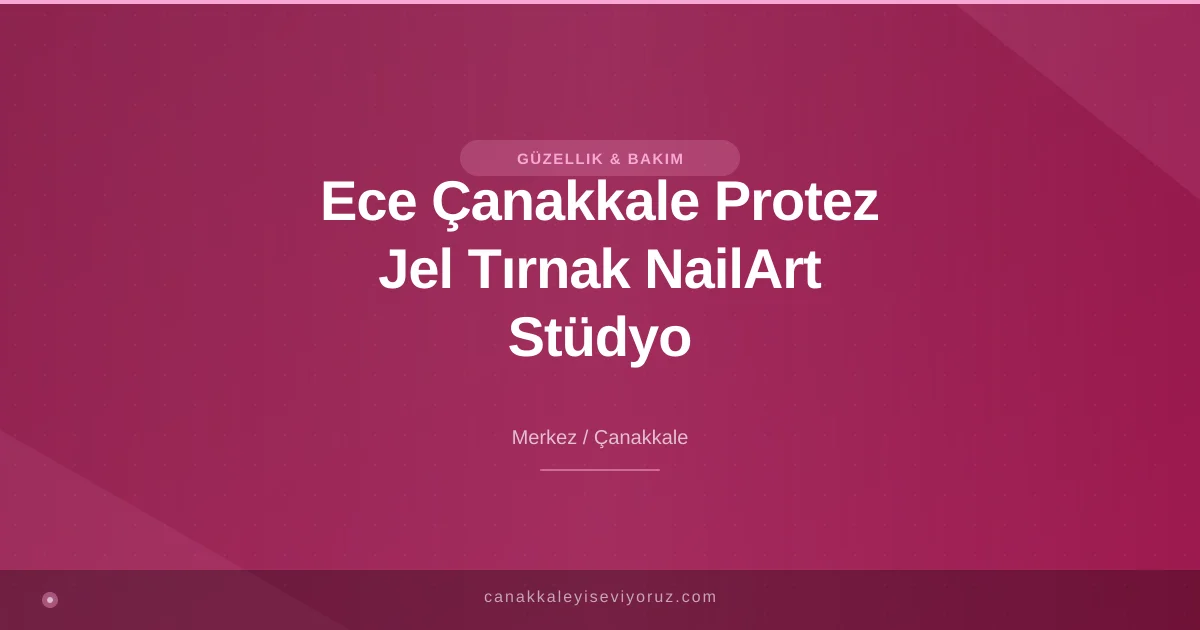 Ece Çanakkale Protez Jel Tırnak NailArt Stüdyo