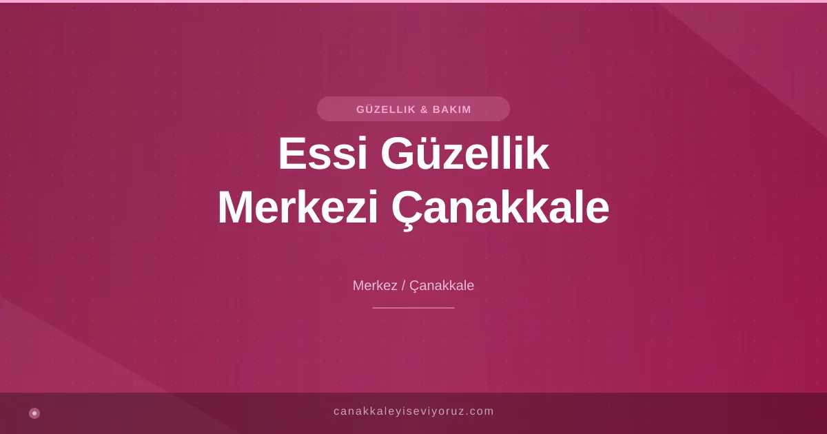 Essi Güzellik Merkezi Çanakkale