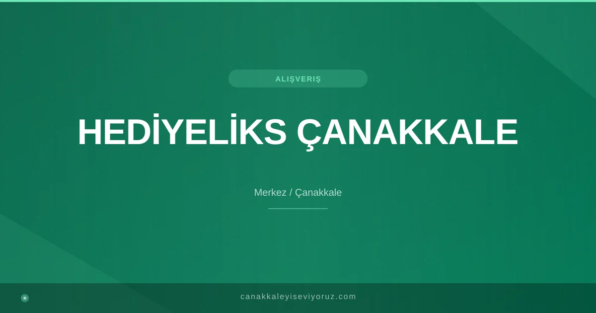 HEDİYELİKS ÇANAKKALE