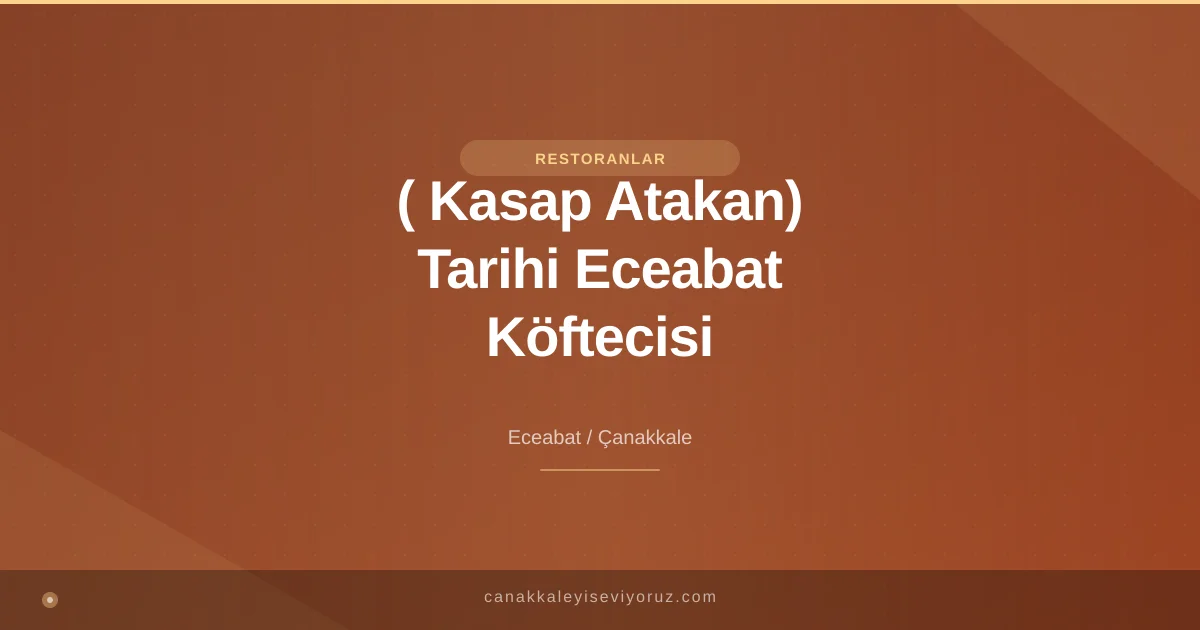 ( Kasap Atakan) Tarihi Eceabat Köftecisi
