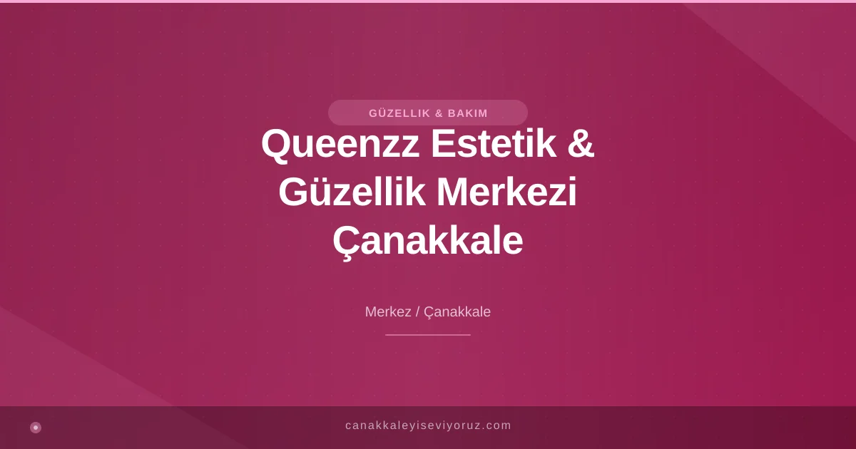 Queenzz Estetik & Güzellik Merkezi Çanakkale