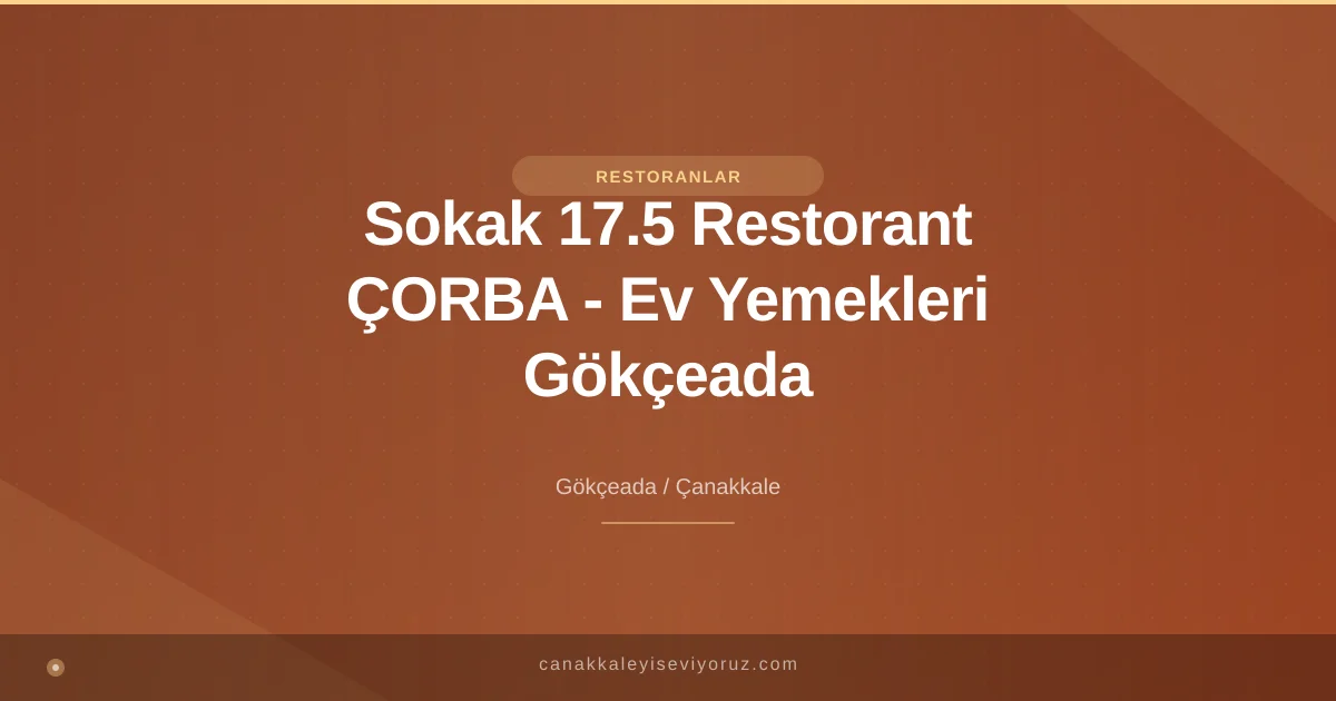 Sokak 17.5 Restorant ÇORBA - Ev Yemekleri Gökçeada