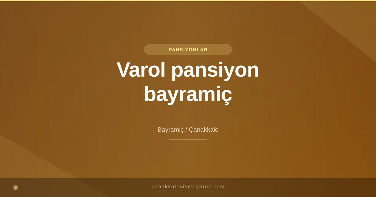 Varol pansiyon bayramiç