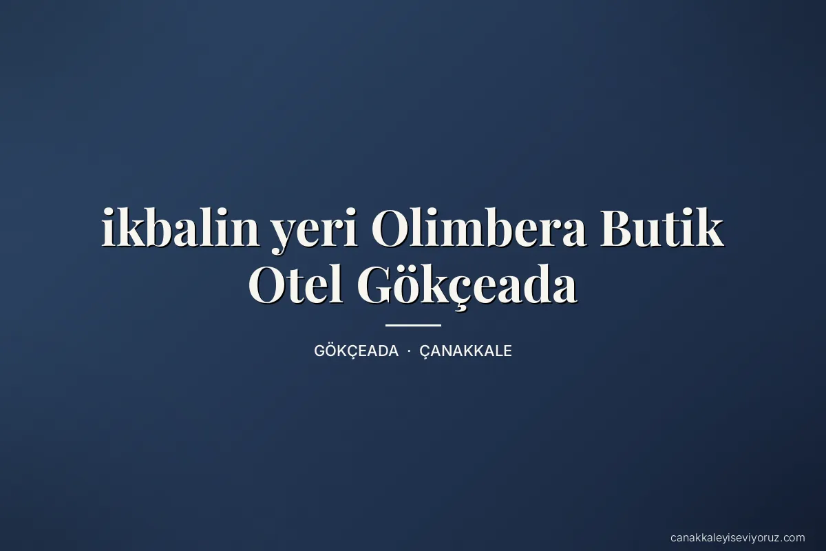 ikbalin yeri Olimbera Butik Otel Gökçeada