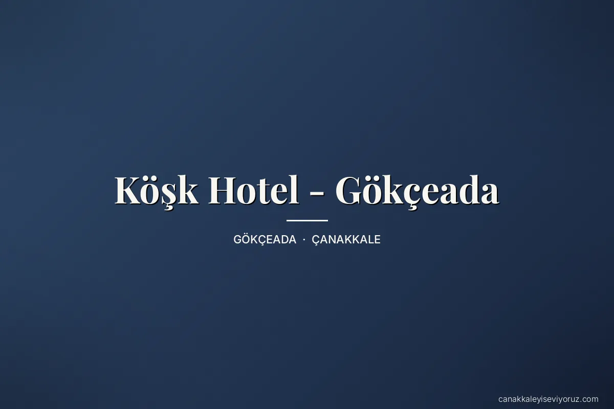 Köşk Hotel - Gökçeada
