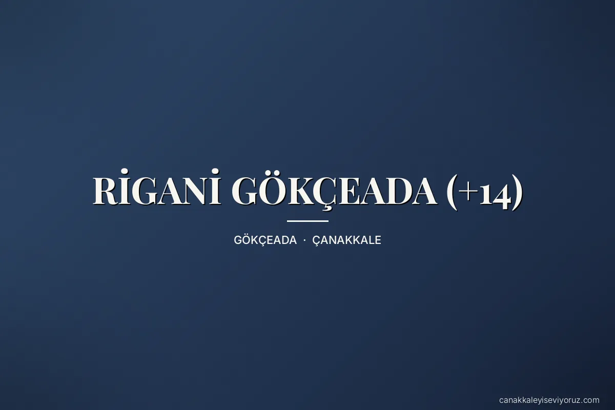 RİGANİ GÖKÇEADA (+14)