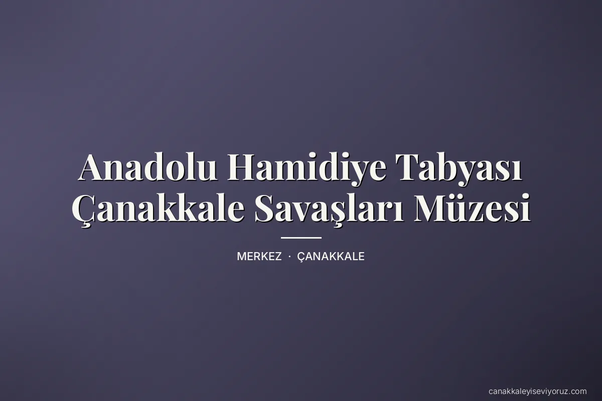 Anadolu Hamidiye Tabyası Çanakkale Savaşları Müzesi
