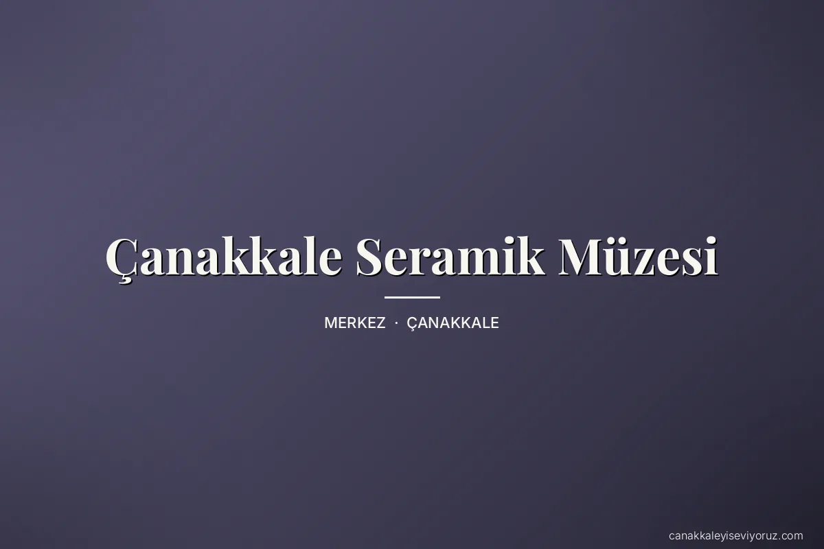 Çanakkale Seramik Müzesi