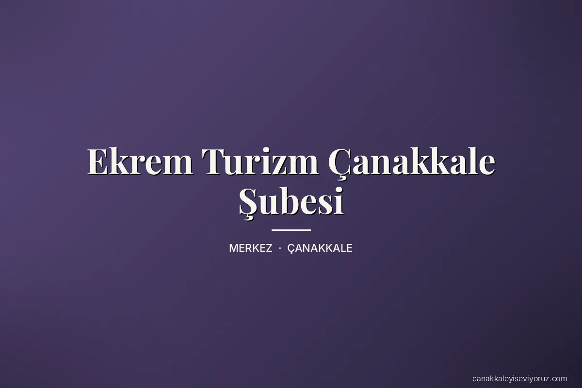 Ekrem Turizm Çanakkale Şubesi