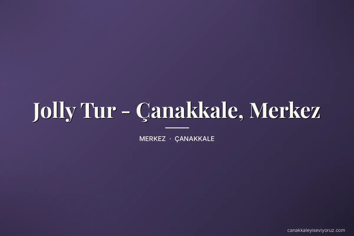 Jolly Tur - Çanakkale, Merkez