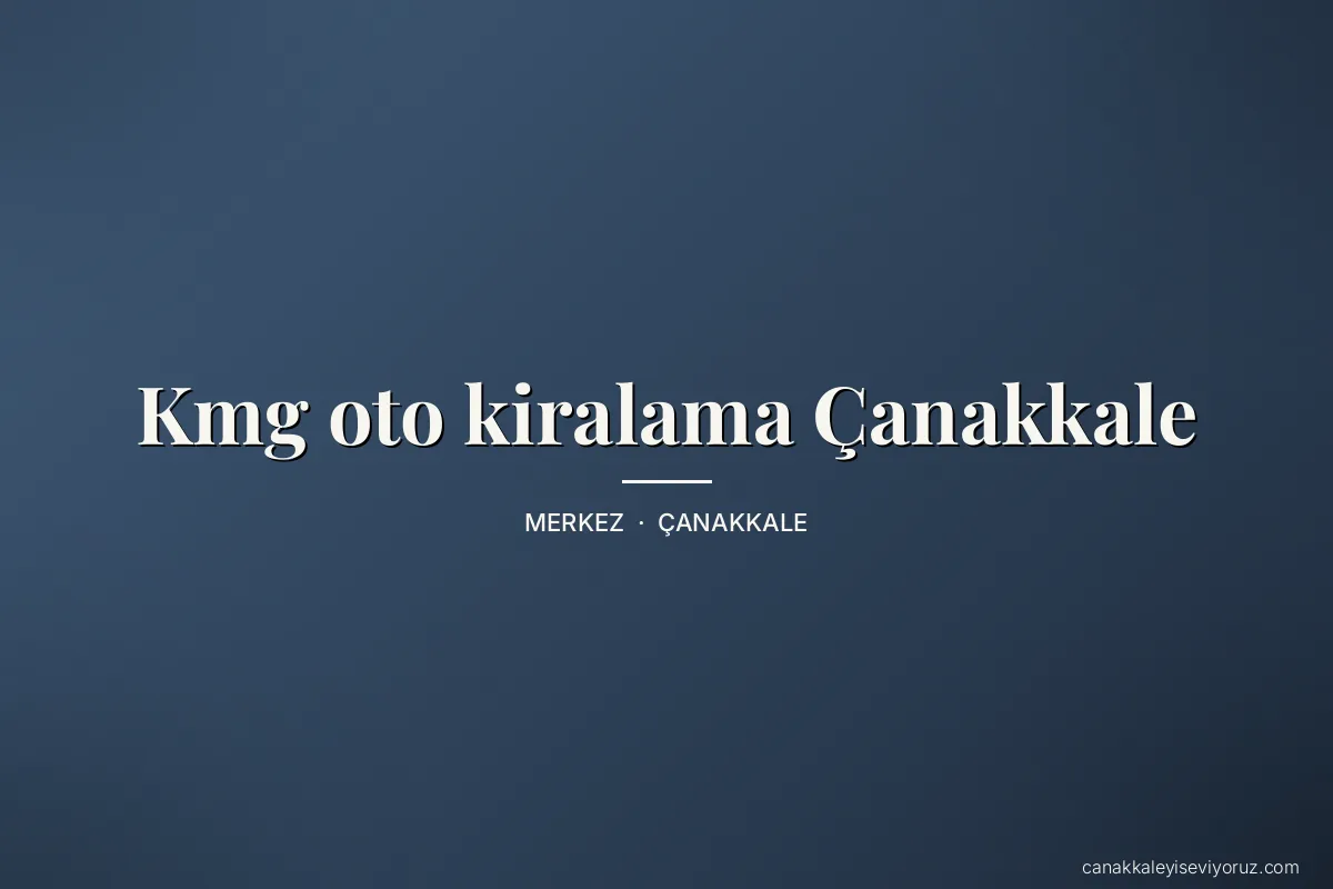 Kmg oto kiralama Çanakkale