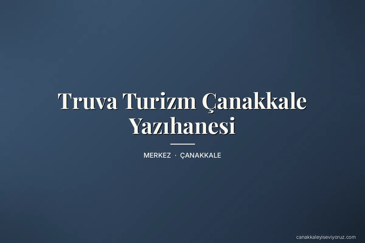 Truva Turizm Çanakkale Yazıhanesi
