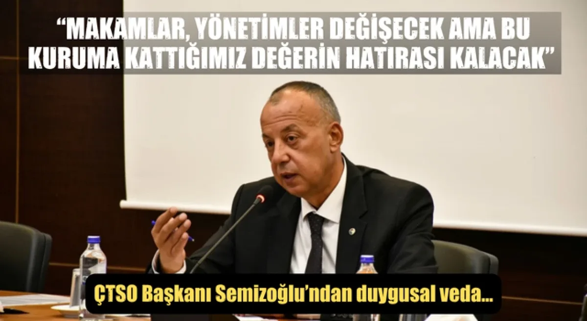 Selçuk Semizoğlu’ndan ÇTSO’ya duygusal veda: “Makamlar, yönetimler değişecek ama bu kuruma kattığımız değerin hatırası kalacak”
