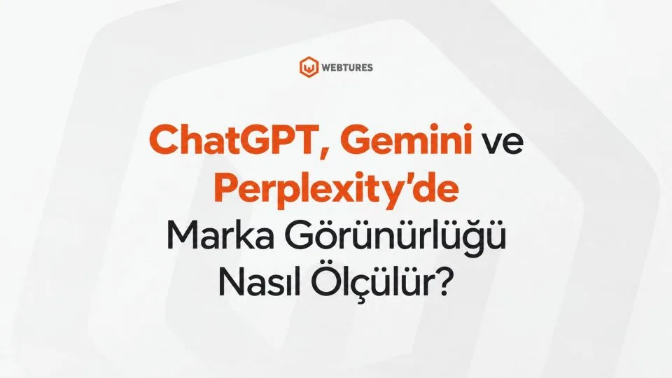 ChatGPT, Gemini ve Perplexity’de Marka Görünürlüğü Nasıl Ölçülür?