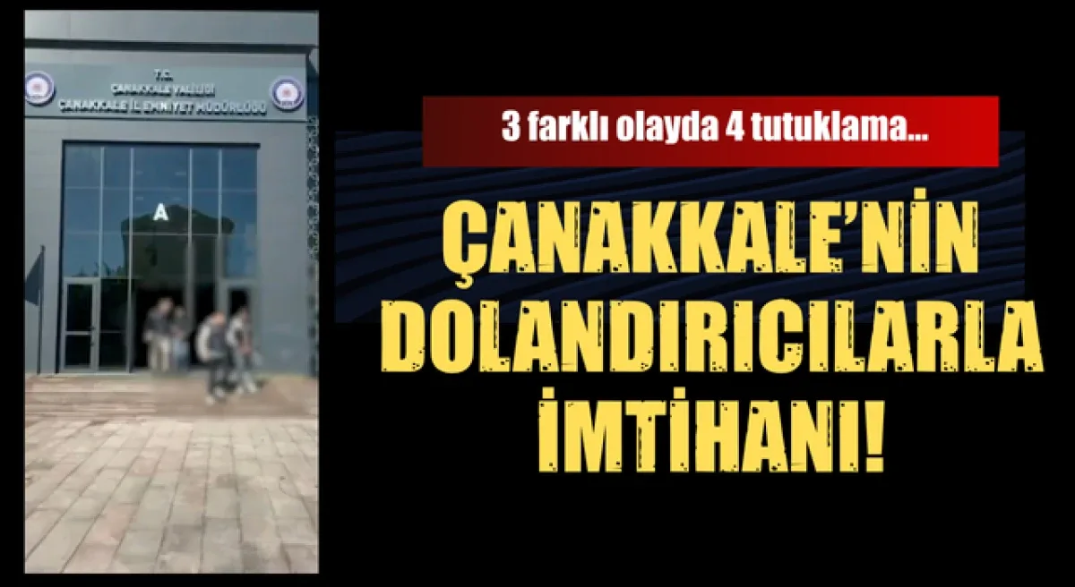 Çanakkale’nin dolandırıcılarla imtihanı!